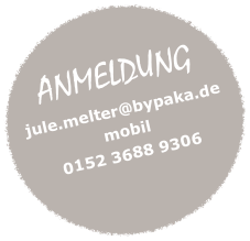 
ANMELDUNG
jule.melter@bypaka.de
mobil
0152 3688 9306
jule.melter@bypaka.de
oder
0 152 3688 93060