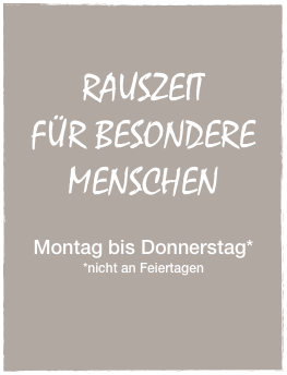 


RAUSZEIT 
FÜR BESONDERE
MENSCHEN


Montag bis Donnerstag*
*nicht an Feiertagen